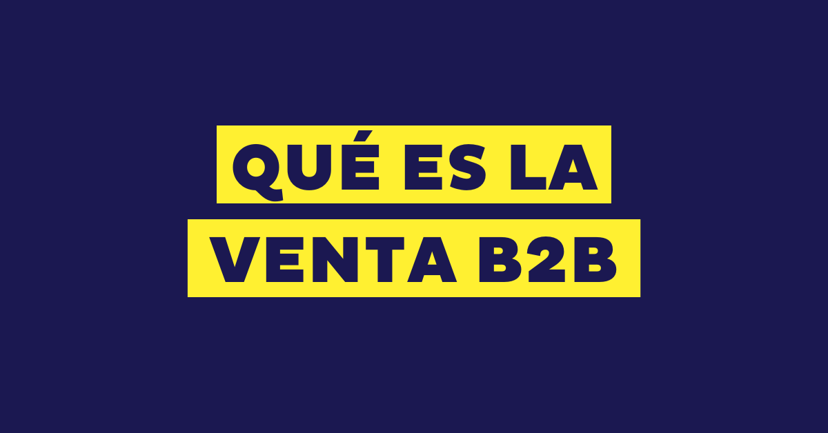 Ventas B2B: qué es, estrategias y ejemplos