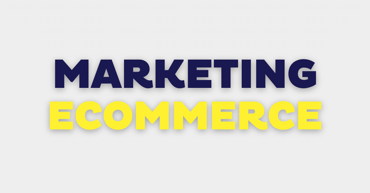 [Marketing para eCommerce] Aumenta la visibilidad y las ventas de tu tienda online