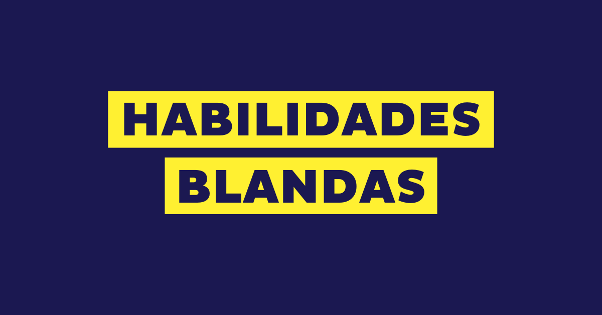 Habilidades blandas o soft skills: qué son y 10 ejemplos