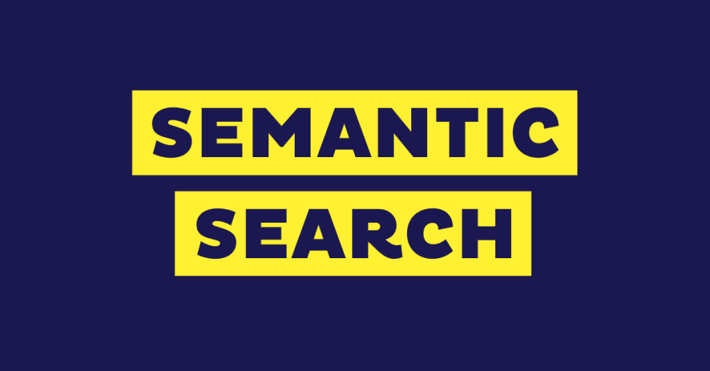Semantic Search: What Is It and How Does It Work?