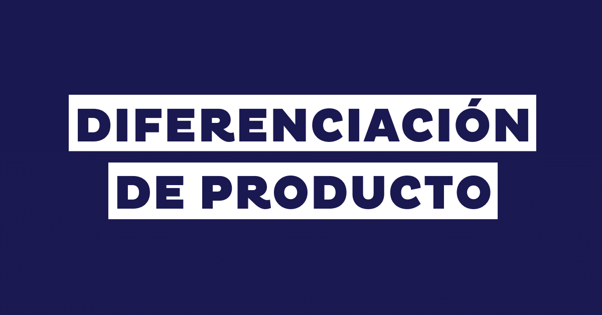 Diferenciación de producto: cómo destacar en el mercado