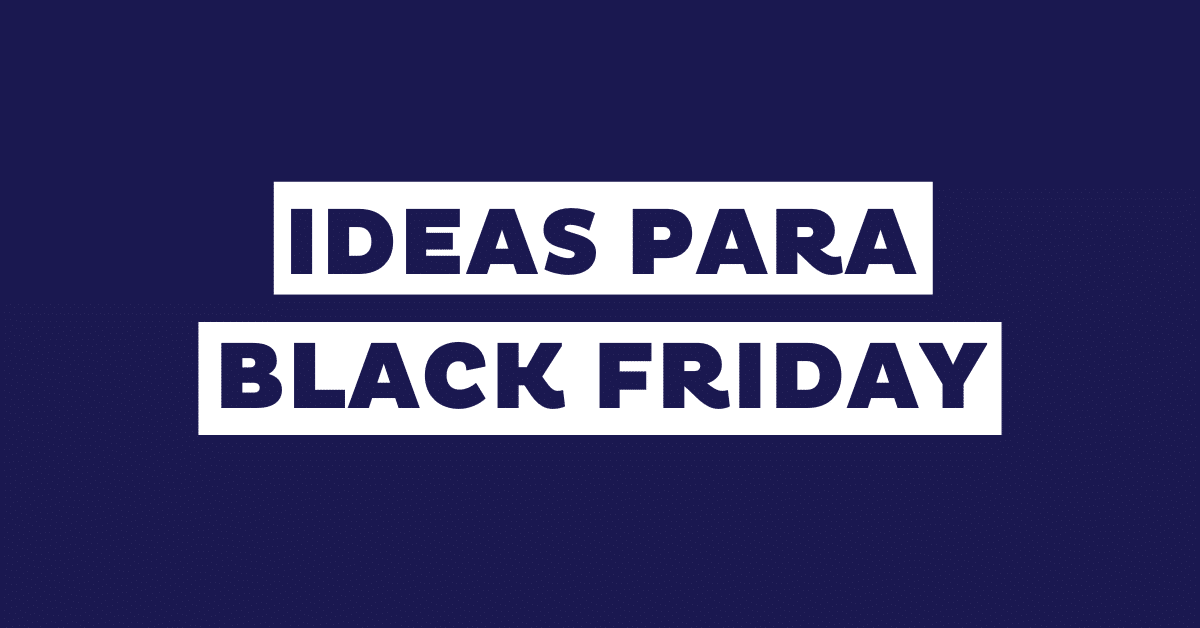 Ideas de marketing para el Black Friday: estrategias y acciones