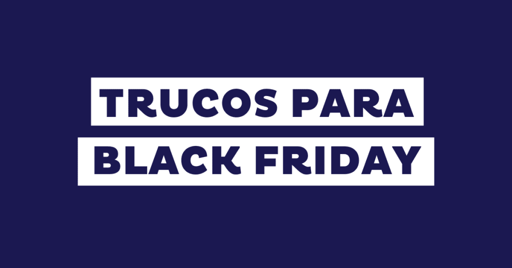 15 trucos para preparar el Black Friday (en tiempo récord)