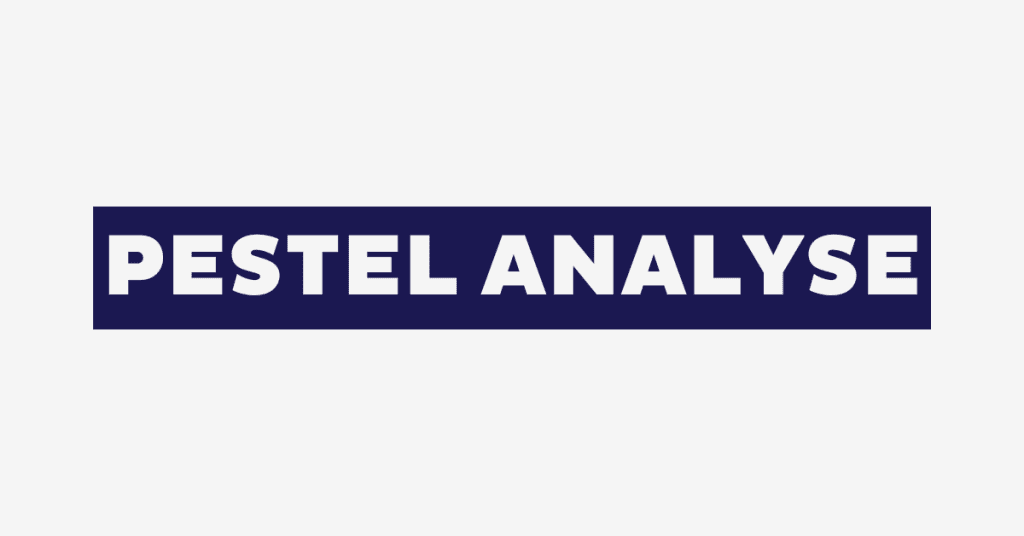 PESTEL-Analyse: Erklärung, Beispiele und Tipps