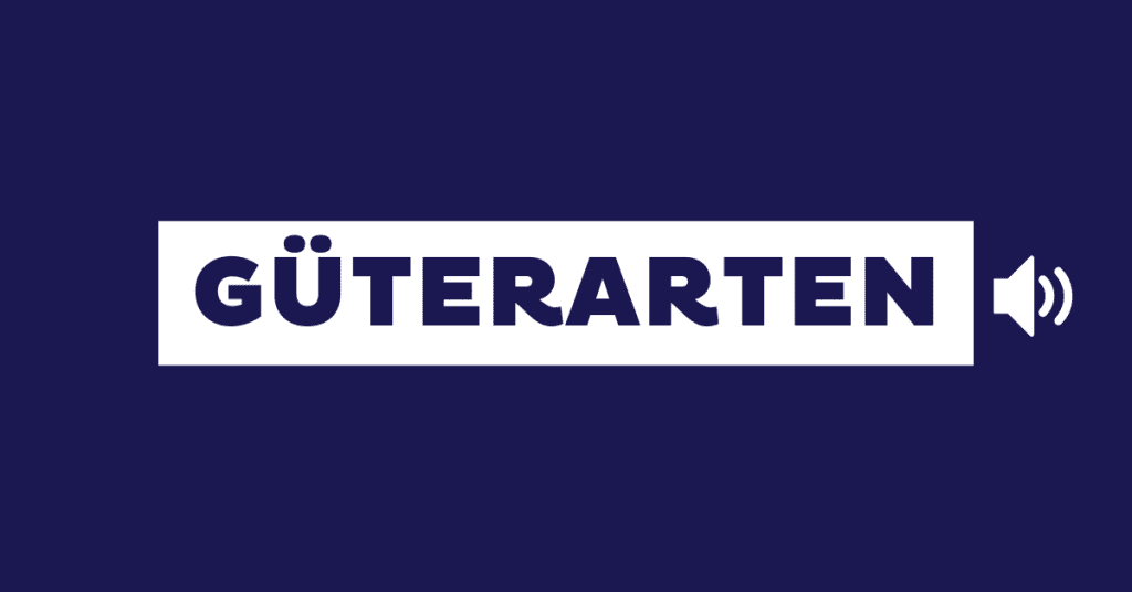 11 Güterarten: Eine Übersicht mit Definition und Beispielen