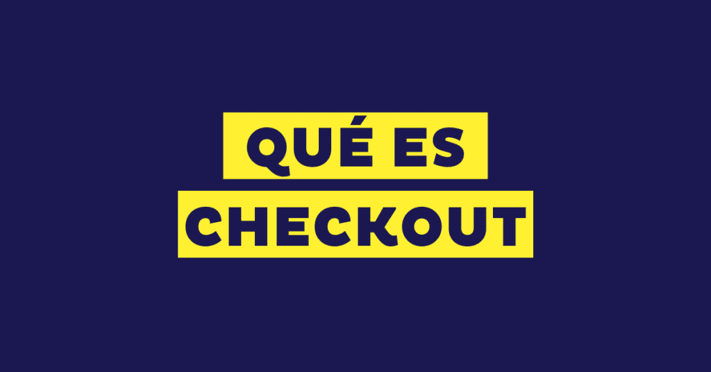 Qué es el checkout en una tienda online, por qué es importante y cómo optimizarlo