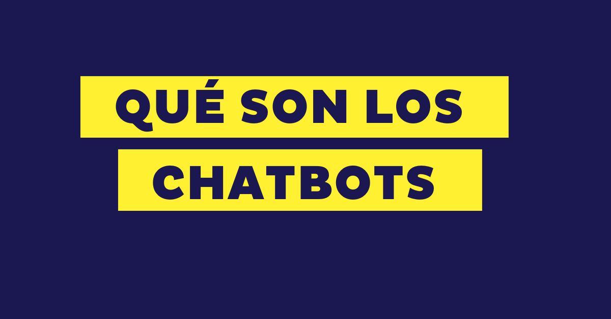 Chatbots: qué son, para qué sirven, tipos y ejemplos