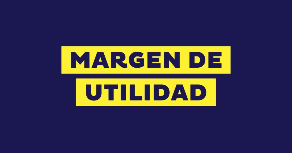Margen de utilidad: qué es, tipos y cómo calcularlo