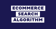 eCommerce Search Algorithms: A Complete Guide