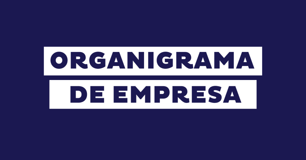 Organigrama de una empresa: qué es, tipos y cómo hacerlo