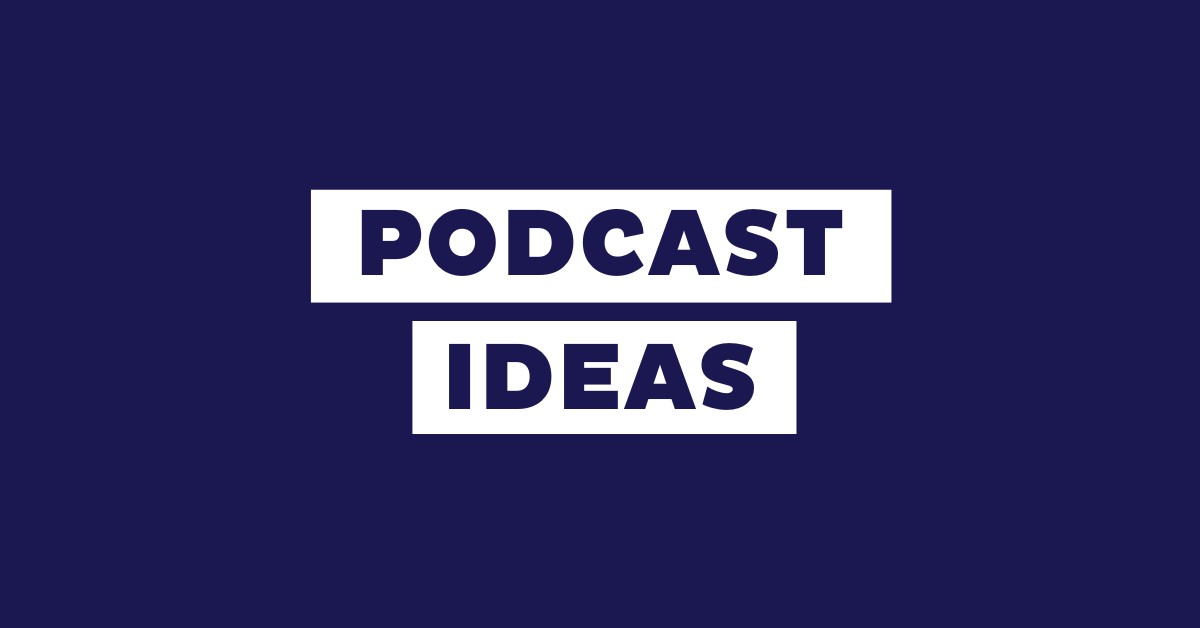 87 Podcast Ideas & Topics to Try in 2025
