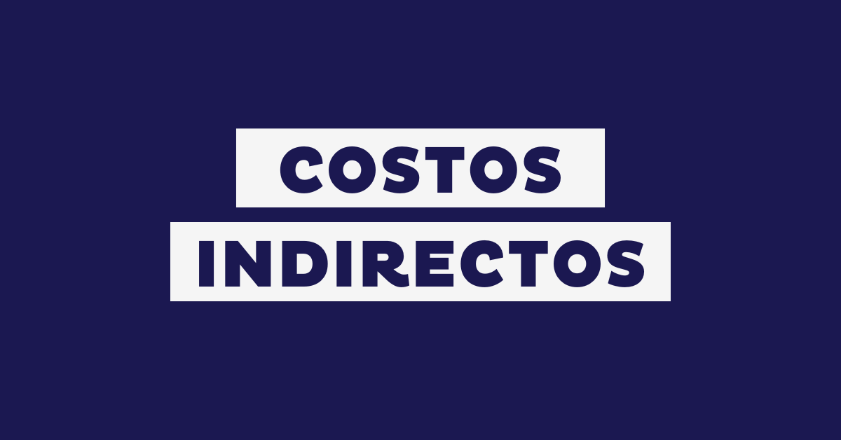 Costos indirectos: qué son, cómo calcularlos y reducirlos