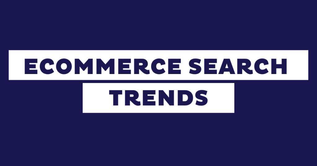 Top 7 eCommerce Search Trends Shaping the Future
