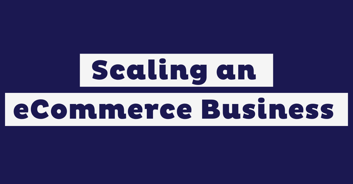 Scale an eCommerce Business: 7 Successful Strategies