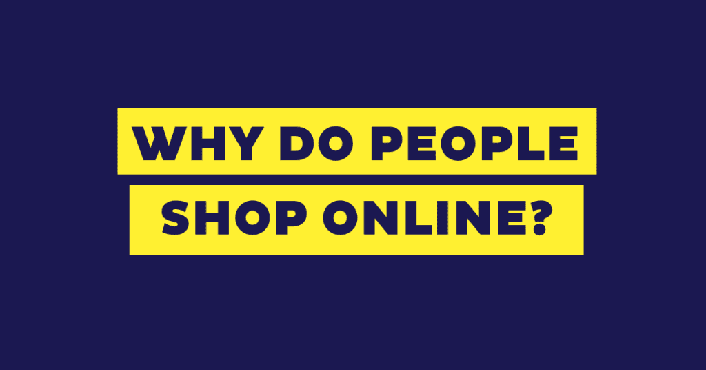 Why Do People Shop Online? The Top 12 Reasons