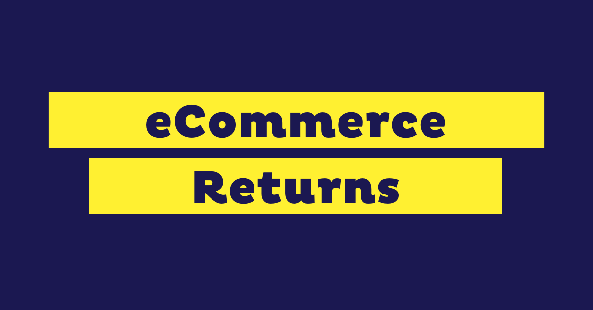 eCommerce Returns: Causes, Costs & How to Reduce Them