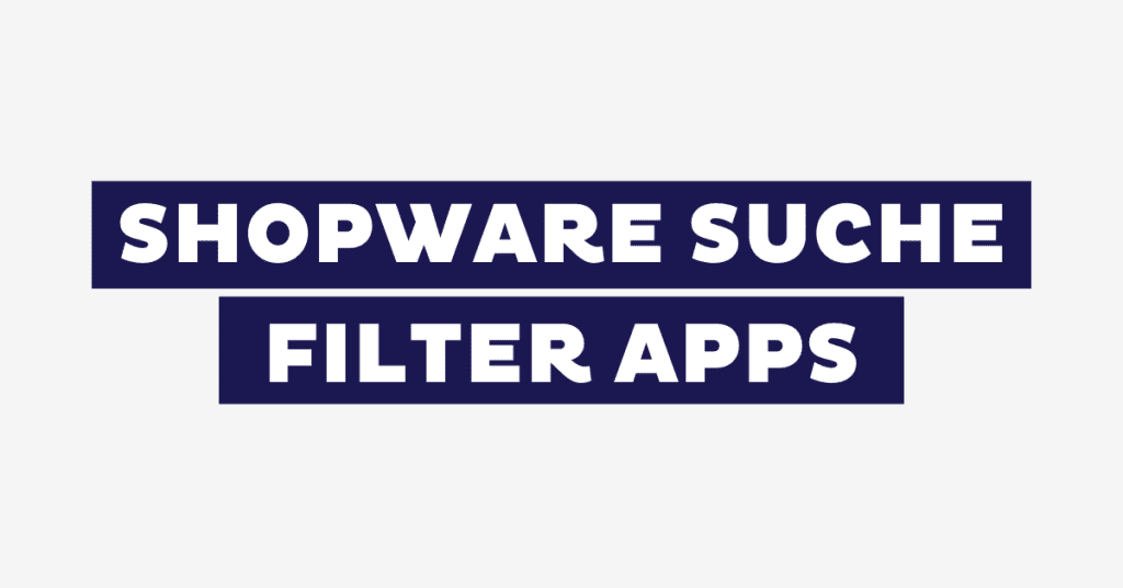 Das sind die 7 besten Shopware Suche & Filter Apps für 2026