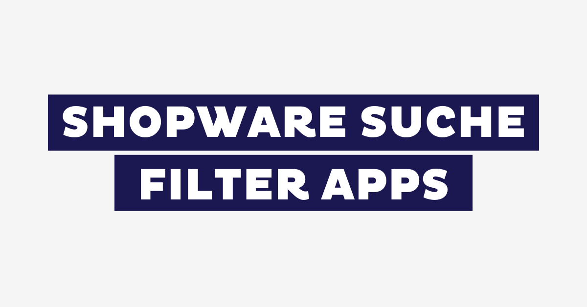Das sind die 7 besten Shopware Suche & Filter Apps für 2026