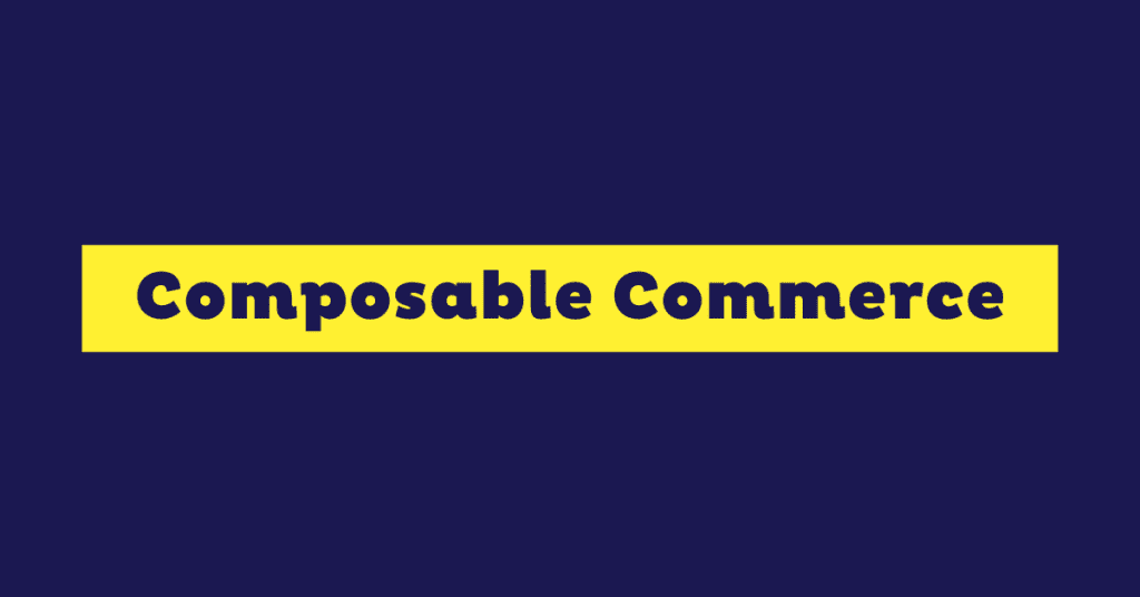 Understanding Composable Commerce and Its Key Benefits