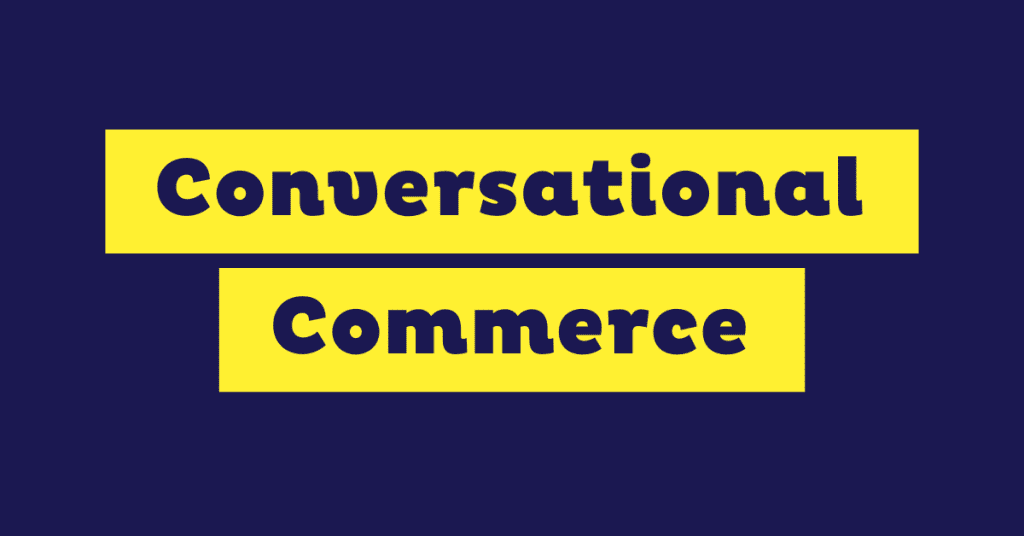 Conversational Commerce Explained: Trends, Examples and Use Cases
