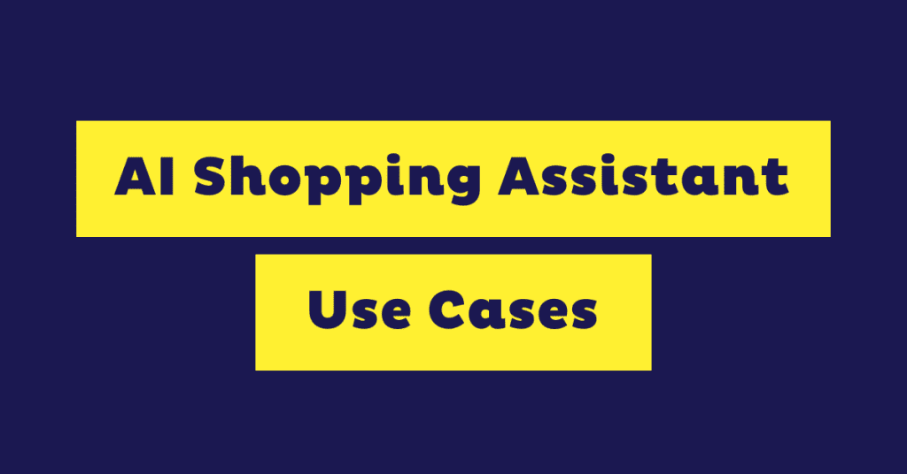 5 High-Impact AI Shopping Assistant Use Cases and Examples