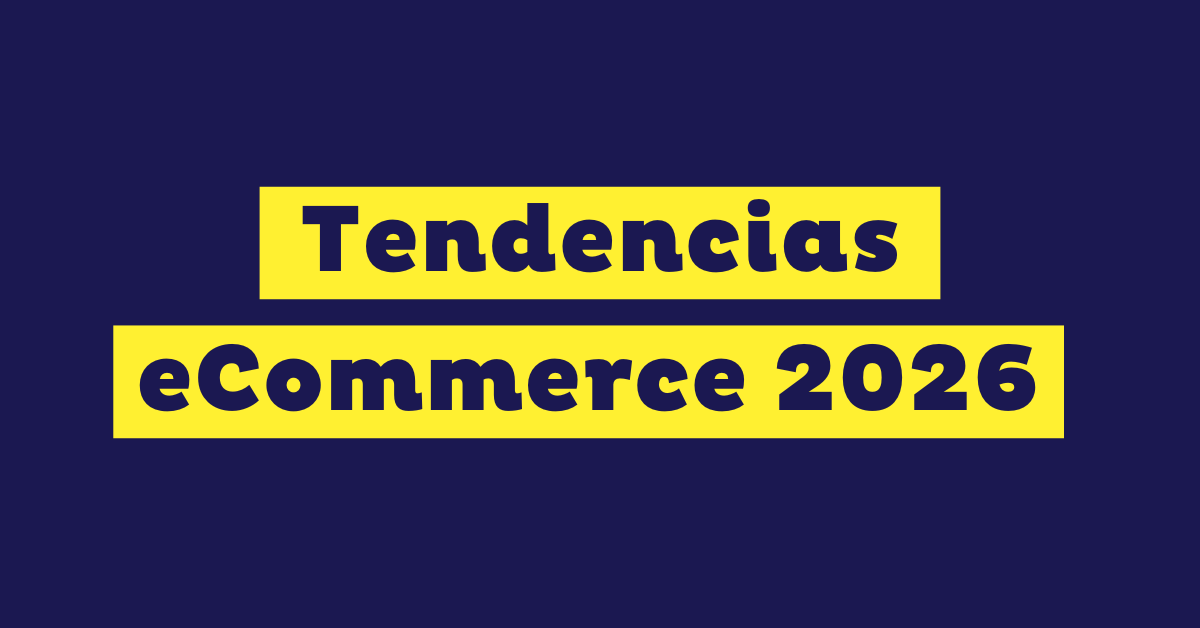 Tendencias en eCommerce para 2026: Las 6 más destacadas para hacer crecer tu negocio