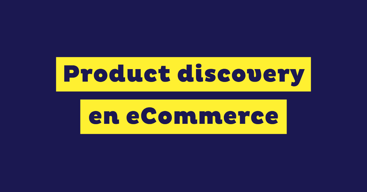 Product discovery en eCommerce: Qué es, cómo funciona y cómo mejorarlo