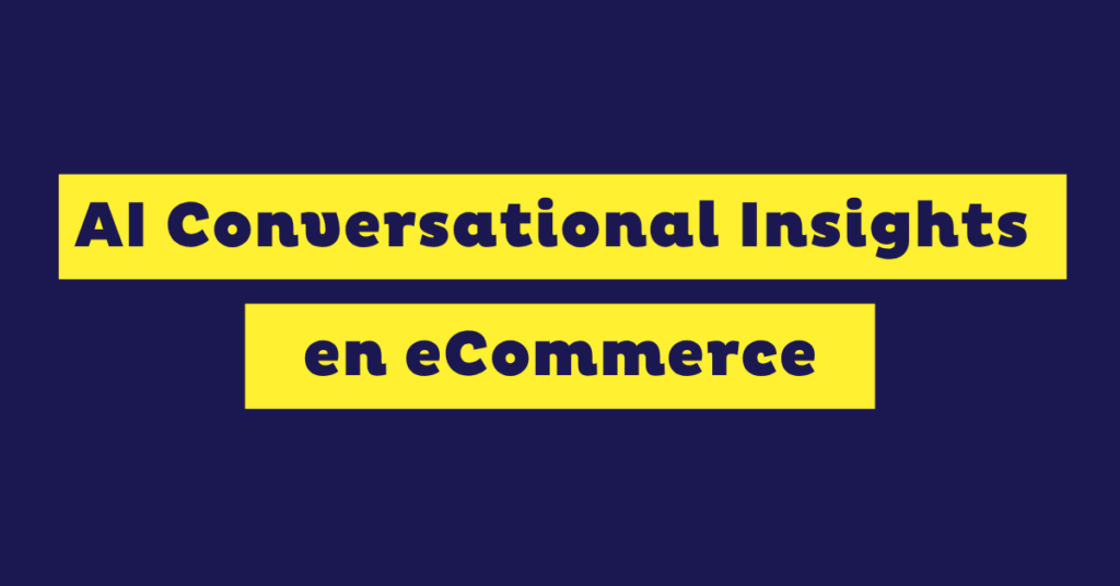 AI Conversational Insights: los 4 KPIs de las conversaciones de tu eCommerce